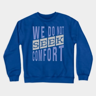 We do not seek comfort Crewneck Sweatshirt